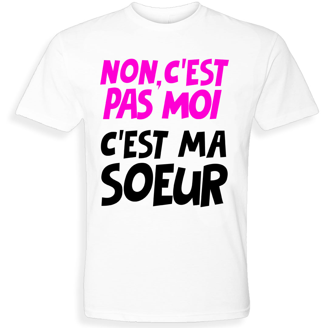 C'EST PAS MOI, C'EST MA SOEUR | T-shirt drôle adulte