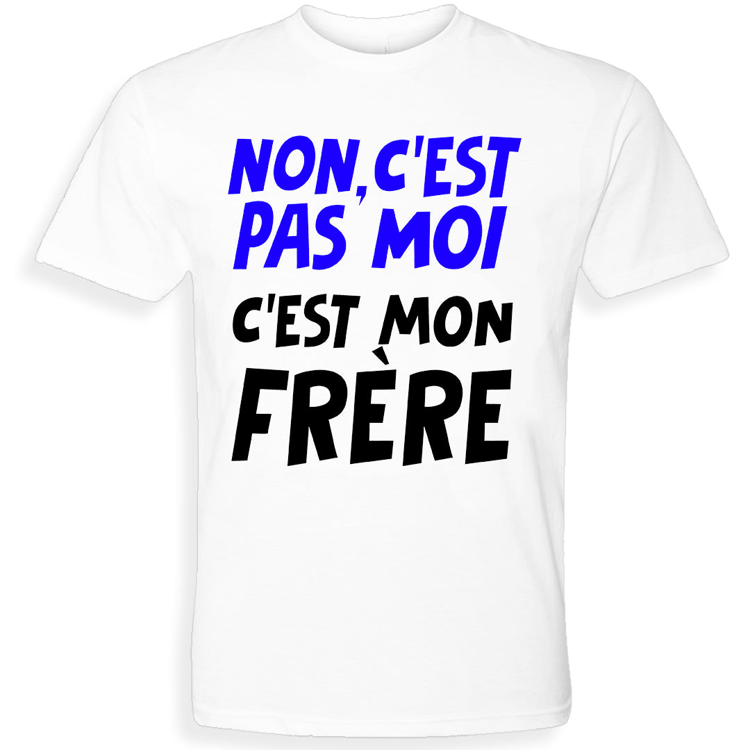 C'EST PAS MOI, C'EST MON FRÈRE | T-shirt drôle adulte