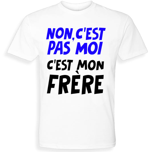 C'EST PAS MOI, C'EST MON FRÈRE | T-shirt drôle adulte